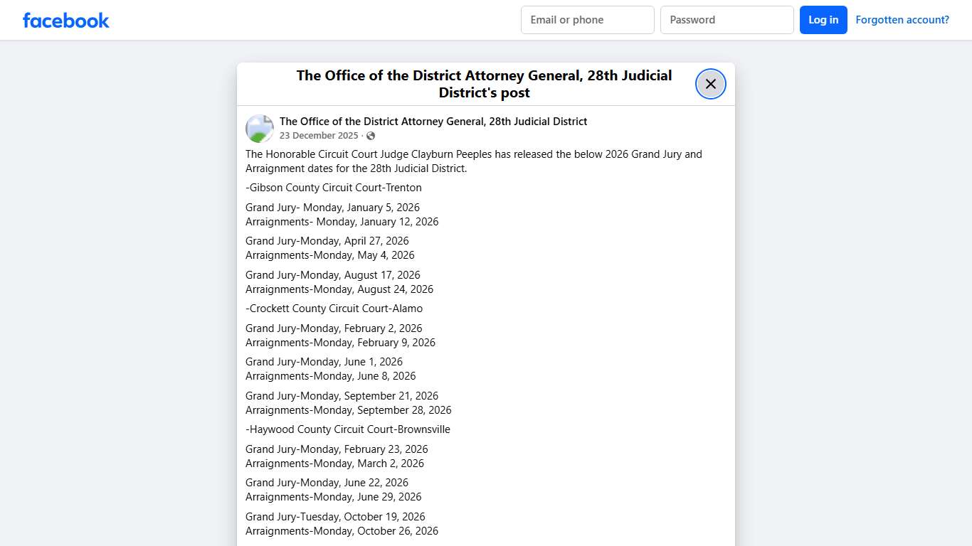 The Honorable Circuit Court Judge Clayburn Peeples has released the below 2026 Grand Jury and Arraignment dates for the 28th Judicial District. -Gibson County Circuit Court-Trenton Grand Jury- Monday, January 5, 2026 Arraignments- Monday, January 12, 2026 Grand Jury-Monday, April 27, 2026 Arraignments-Monday, May 4, 2026 Grand Jury-Monday, August 17, 2026 Arraignments-Monday, August 24, 2026 -Crockett County Circuit Court-Alamo Grand Jury-Monday, February 2, 2026 Arraignments-Monday, February 9,